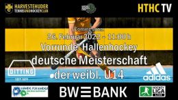 HTHC TV – Deutsche Meisterschaft wU14 – Vorrunde  – 26.02.2022 11:00 h