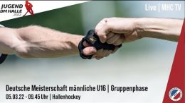 MHC TV – Deutsche Meisterschaft mU16 – Vorrunde  – 05.03.2022 10:00 h