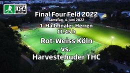 Final Four 2022 – 1. Halbfinale Herren – RWK vs. HTHC – 04.06.2022 11:45 h