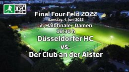 Final Four 2022 – 2. Halbfinale Damen – DHC vs. DCADA – 04.06.2022 18:30 h