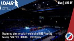 MHC TV – Jugend DM Halle – wU18 – Finalrunde – 26.02.2023 09:30 h